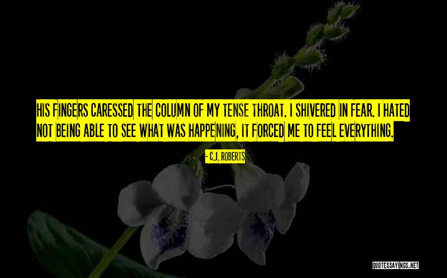 Shivered With Fear Quotes By C.J. Roberts Shivered With Fear Quotes By C.J. Roberts