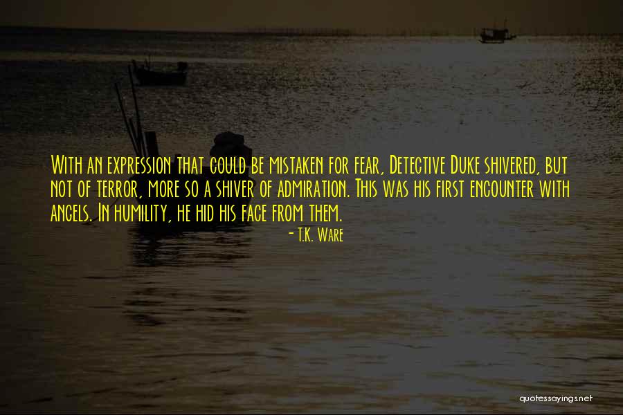 Shivered With Fear Quotes By T.K. Ware Shivered With Fear Quotes By T.K. Ware
