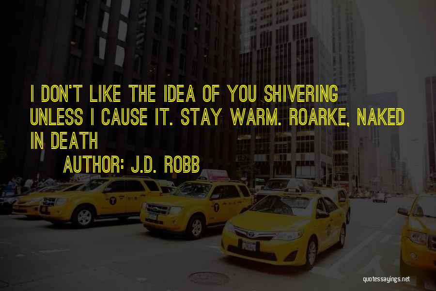 Shivering Quotes By J.D. Robb