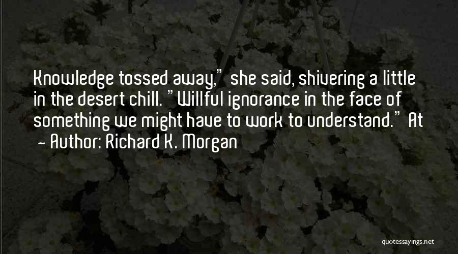 Shivering Quotes By Richard K. Morgan