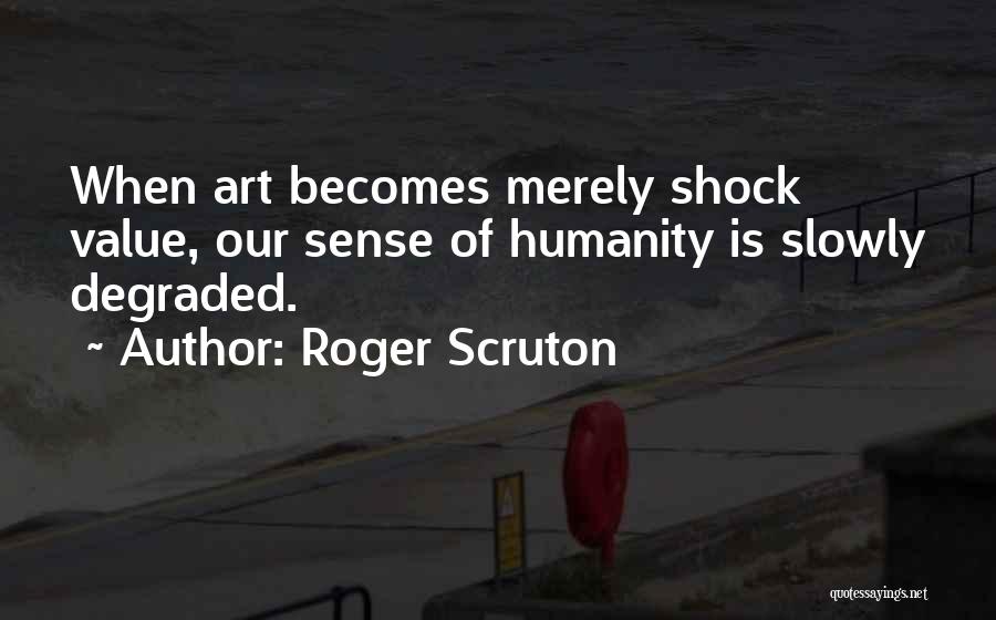 Shock Value Quotes By Roger Scruton