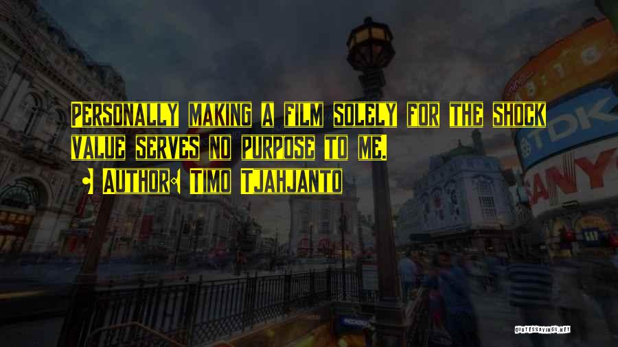 Shock Value Quotes By Timo Tjahjanto