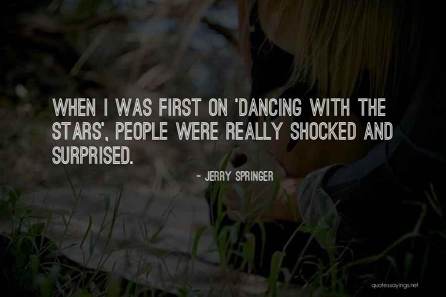 Shocked And Surprised Quotes By Jerry Springer