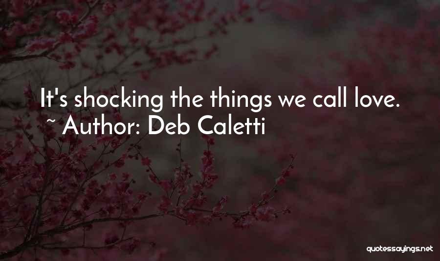 Shocking Love Quotes By Deb Caletti