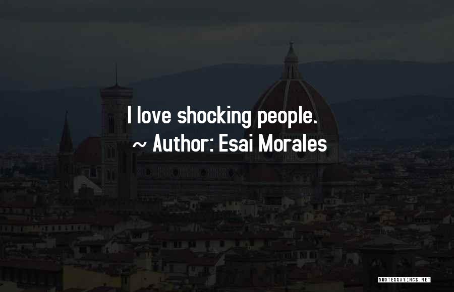 Shocking Love Quotes By Esai Morales