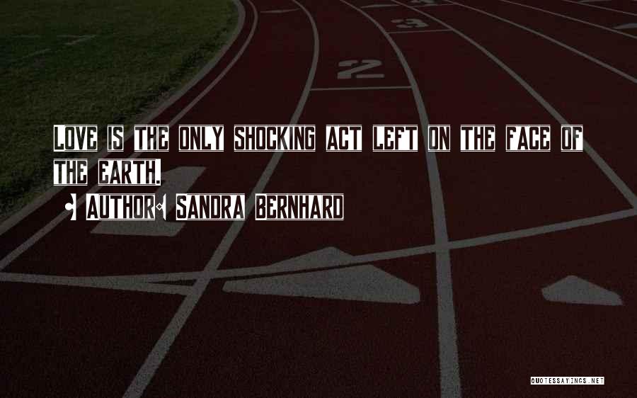 Shocking Love Quotes By Sandra Bernhard