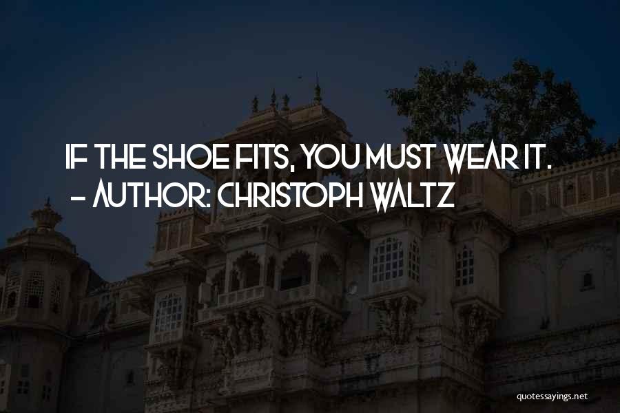 Shoe Fits Quotes By Christoph Waltz