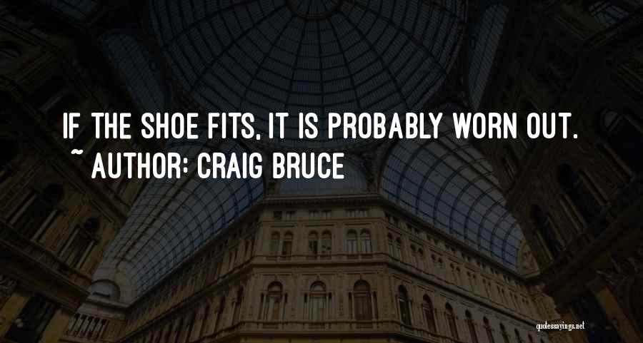 Shoe Fits Quotes By Craig Bruce