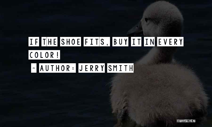Shoe Fits Quotes By Jerry Smith