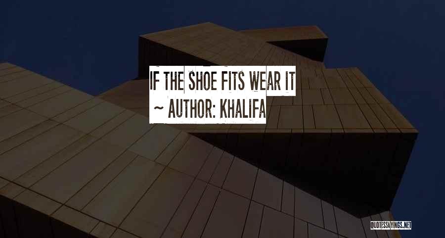 Shoe Fits Quotes By Khalifa