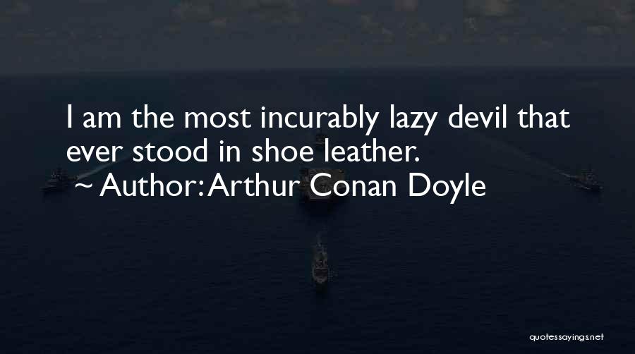 Shoe Leather Quotes By Arthur Conan Doyle