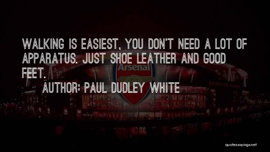 Shoe Leather Quotes By Paul Dudley White