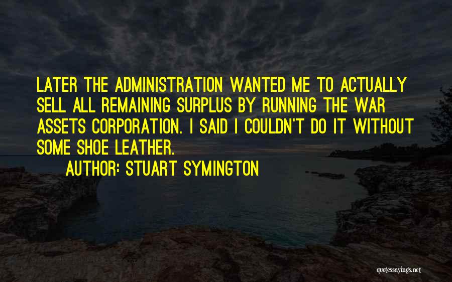Shoe Leather Quotes By Stuart Symington