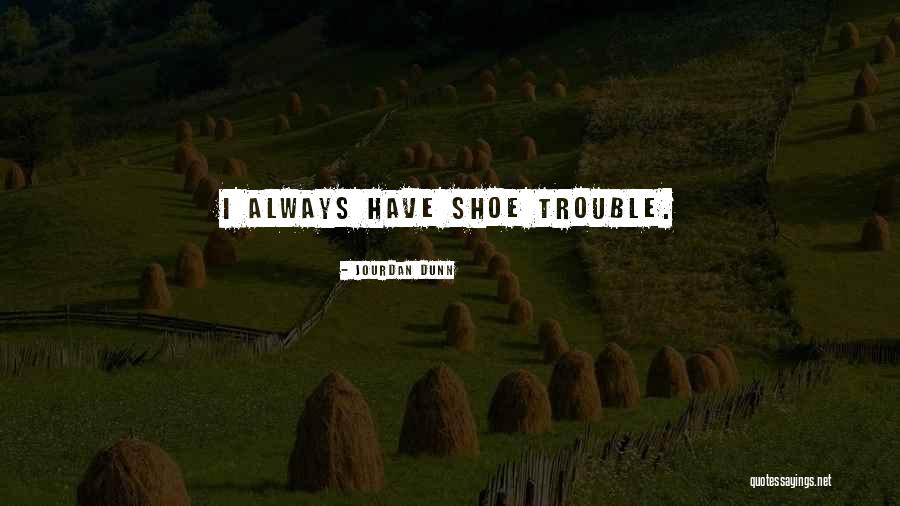 Shoe Quotes By Jourdan Dunn Shoe Quotes By Jourdan Dunn