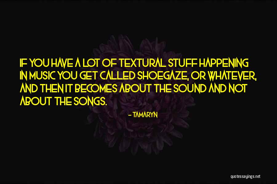 Shoegaze Quotes By Tamaryn Shoegaze Quotes By Tamaryn