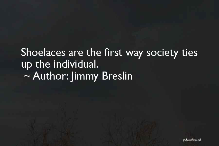 Shoelaces Quotes By Jimmy Breslin