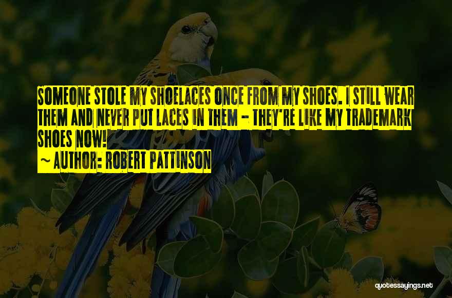 Shoelaces Quotes By Robert Pattinson