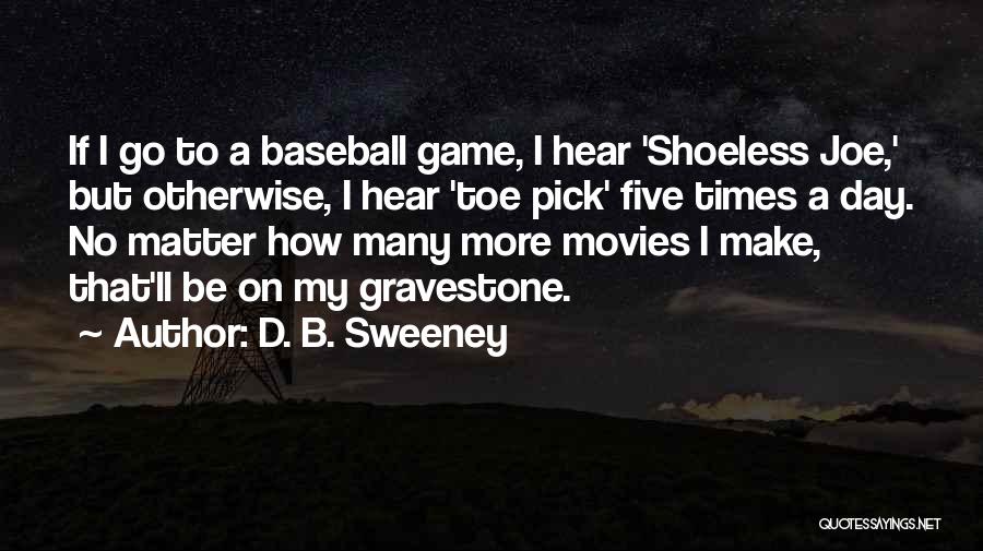 Shoeless Joe Quotes By D. B. Sweeney