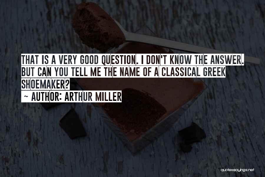 Shoemaker Quotes By Arthur Miller