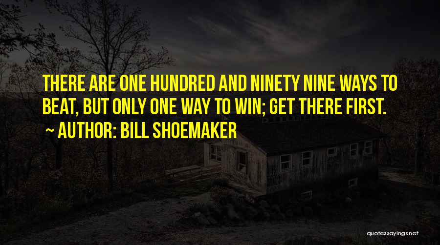 Shoemaker Quotes By Bill Shoemaker