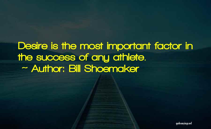 Shoemaker Quotes By Bill Shoemaker