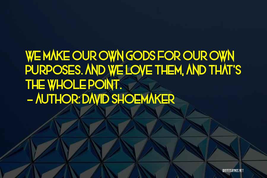 Shoemaker Quotes By David Shoemaker