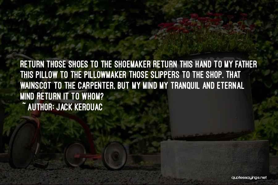 Shoemaker Quotes By Jack Kerouac