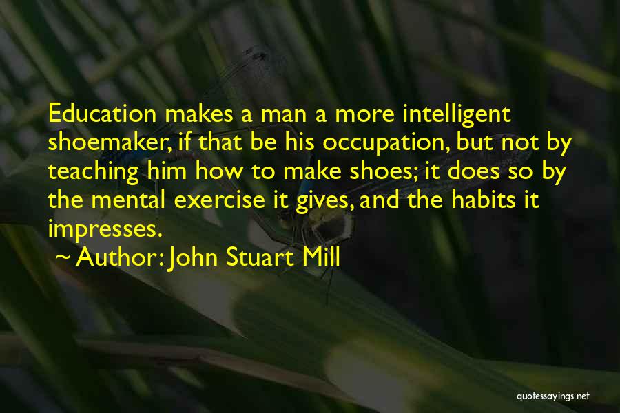 Shoemaker Quotes By John Stuart Mill
