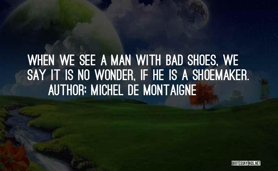 Shoemaker Quotes By Michel De Montaigne