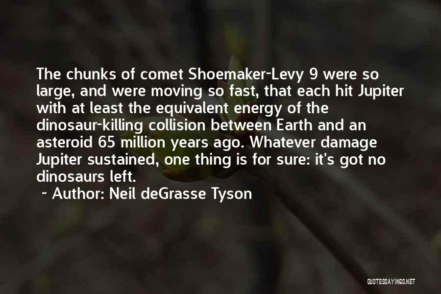 Shoemaker Quotes By Neil DeGrasse Tyson