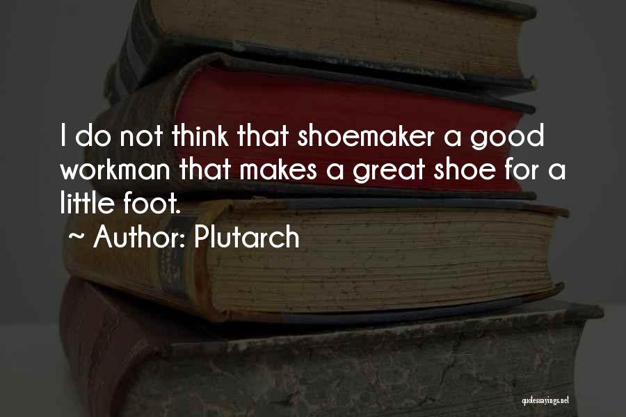 Shoemaker Quotes By Plutarch