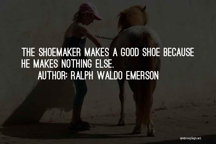 Shoemaker Quotes By Ralph Waldo Emerson