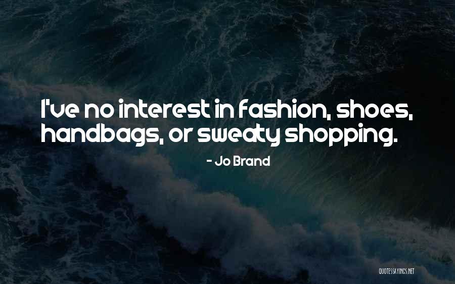 Shoes And Handbags Quotes By Jo Brand Shoes And Handbags Quotes By Jo Brand