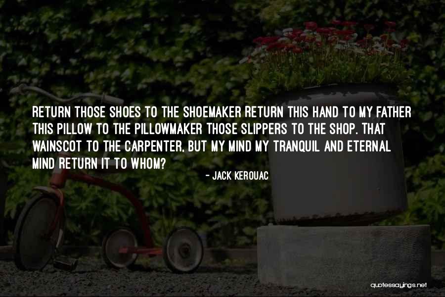 Shoes And Slippers Quotes By Jack Kerouac Shoes And Slippers Quotes By Jack Kerouac