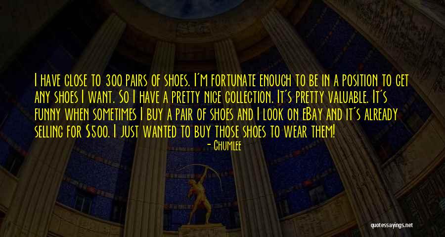 Shoes Collection Quotes By Chumlee