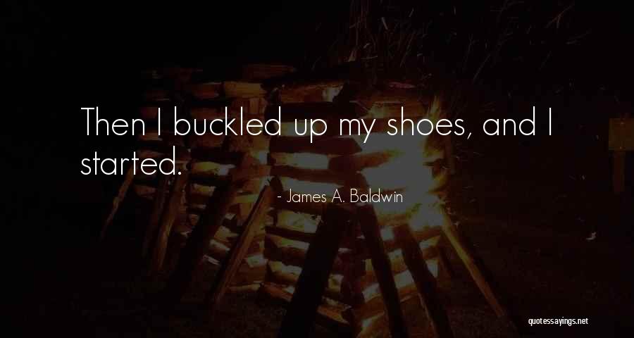 Shoes Inspirational Quotes By James A. Baldwin