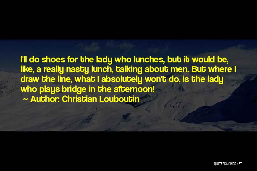 Shoes Louboutin Quotes By Christian Louboutin