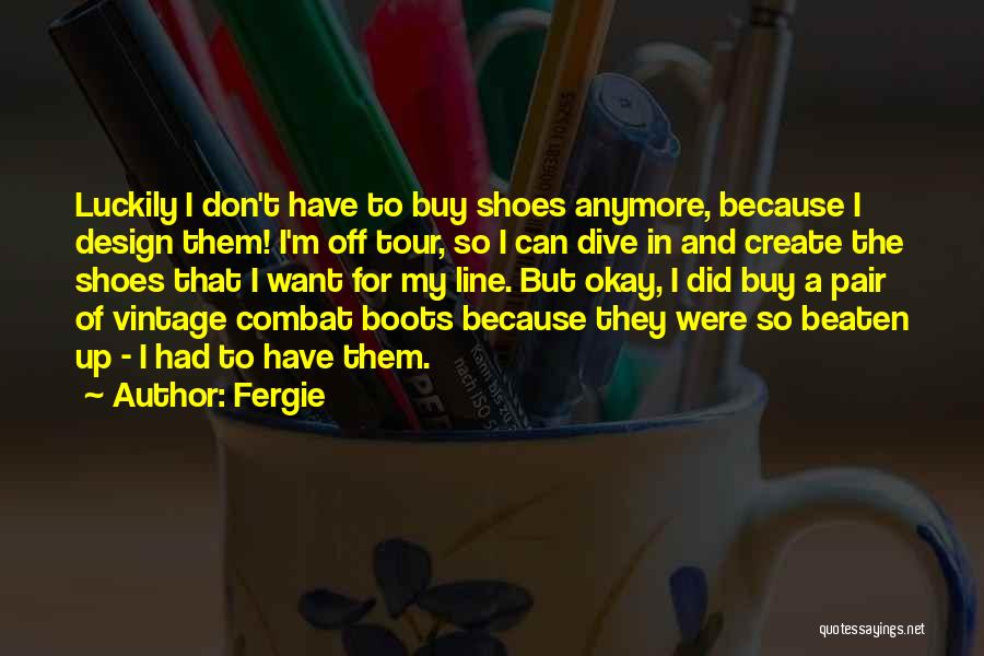 Shoes Quotes By Fergie