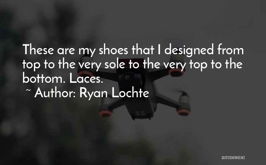 Shoes Without Laces Quotes By Ryan Lochte