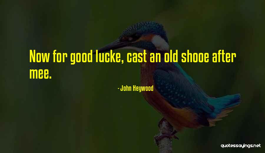 Shooe Quotes By John Heywood Shooe Quotes By John Heywood