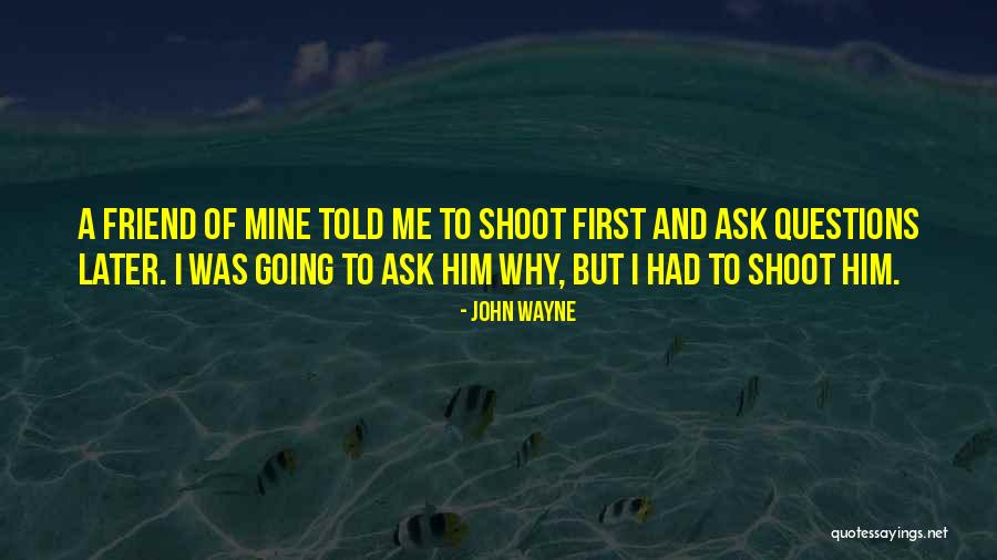 Shoot First Quotes By John Wayne Shoot First Quotes By John Wayne