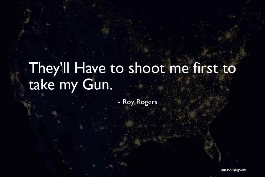 Shoot First Quotes By Roy Rogers Shoot First Quotes By Roy Rogers