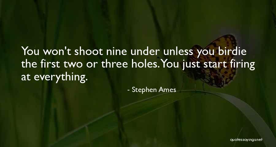 Shoot First Quotes By Stephen Ames Shoot First Quotes By Stephen Ames
