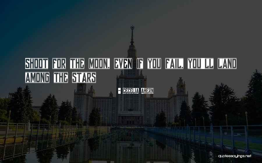 Shoot For The Moon Quotes By Cecelia Ahern Shoot For The Moon Quotes By Cecelia Ahern