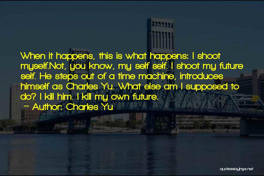Shoot Myself Quotes By Charles Yu