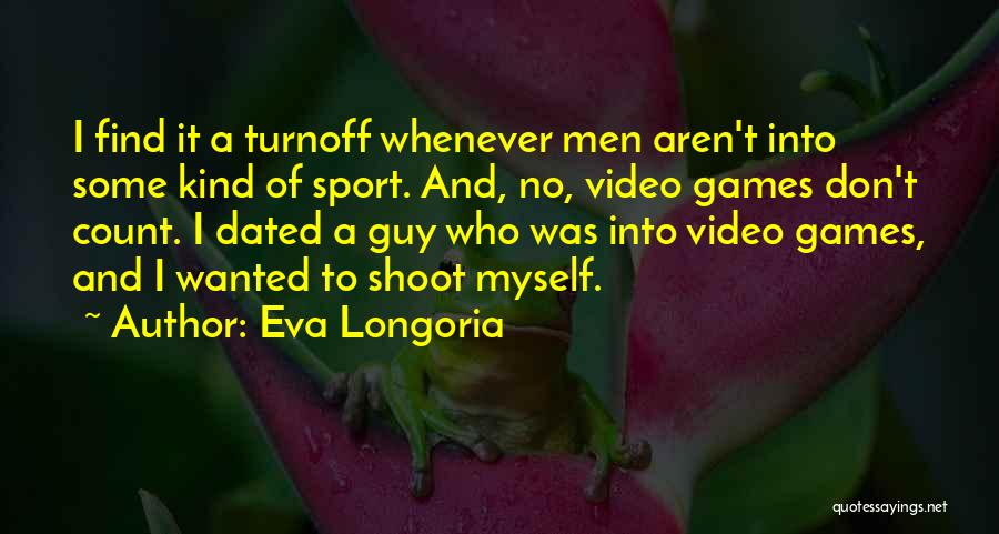 Shoot Myself Quotes By Eva Longoria