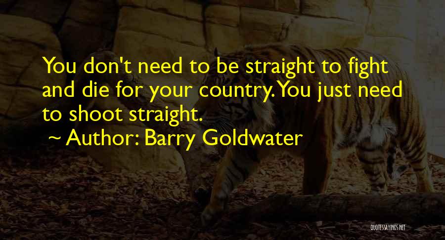 Shoot Straight Quotes By Barry Goldwater