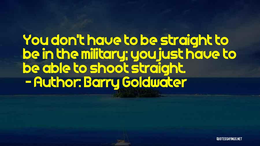 Shoot Straight Quotes By Barry Goldwater