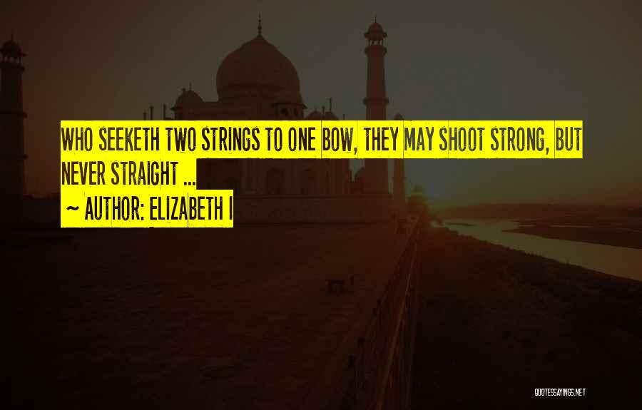 Shoot Straight Quotes By Elizabeth I