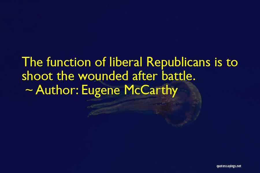 Shoot The Wounded Quotes By Eugene McCarthy